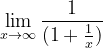 \dpi{120} \lim_{x\rightarrow \infty }\frac{1}{(1+\frac{1}{x})}